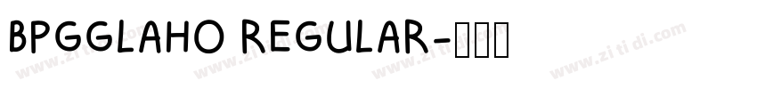 BPGGLAHO REGULAR字体转换
